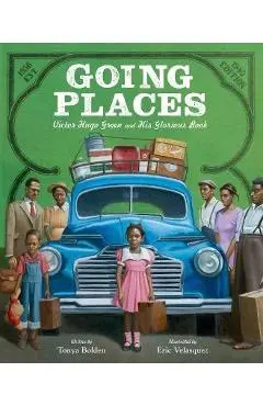 Going Places: Victor Hugo Green and His Glorious Book - Tonya Bolden