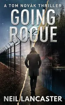 Going Rogue: A Tom Novak Thriller, Paperback/Neil Lancaster