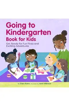 Going to Kindergarten Book for Kids: Get Ready for Fun Firsts and Exciting Adventures - Diane Romo