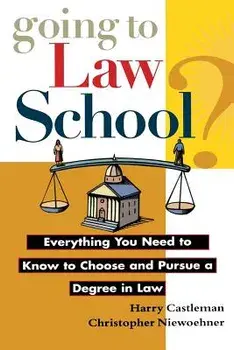 Going to Law School: Everything You Need to Know to Choose and Pursue a Degree in Law, Paperback/Harry Castleman