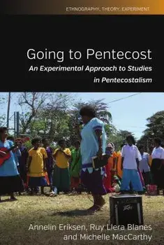 Going to Pentecost: An Experimental Approach to Studies in Pentecostalism, Hardcover/Annelin Eriksen
