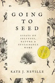 Going to Seed. Essays on Idleness, Nature, and Sustainable Work, Paperback/Kate J. Neville
