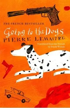 Going to the Dogs - Pierre Lemaitre