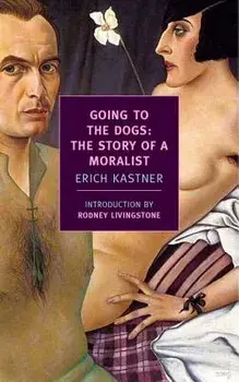 Going to the Dogs: The Story of a Moralist, Paperback/Erich Kastner