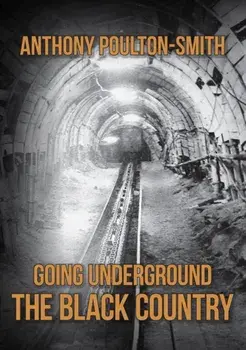 Going Underground: The Black Country, Paperback/Anthony Poulton-Smith
