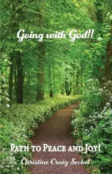 Going with God!!: Path to Peace and Joy!, Paperback/Christine Craig Seckel