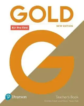Gold B1+ Pre-First New Edition Teacher's Book with Portal access and Teacher's Resource Disc Pack. 2 ed/Rawdon Wyatt
