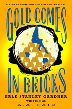 Gold Comes in Bricks, Paperback/Erle Stanley Gardner
