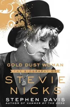 Gold Dust Woman: The Biography of Stevie Nicks, Hardcover/Stephen Davis