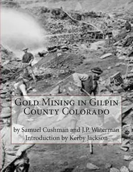 Gold Mining in Gilpin County Colorado, Paperback/J. P. Waterman