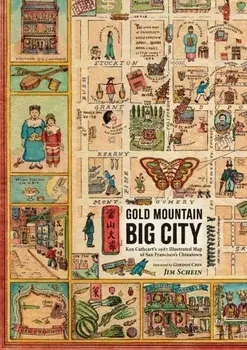 Gold Mountain, Big City: Ken Cathcart's 1947 Illustrated Map of San Francisco's Chinatown, Hardcover/Jim Schein