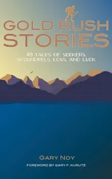 Gold Rush Stories: 49 Tales of Searchers, Scoundrels, Struggle and Serendipity, Paperback/Gary Noy