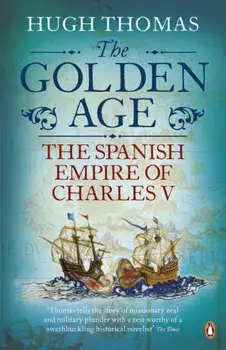 Golden Age. The Spanish Empire of Charles V, Paperback/Hugh Thomas