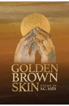 Golden Brown Skin - S. C. Says
