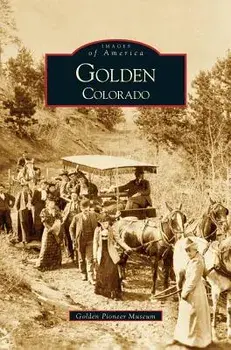 Golden, Colorado, Hardcover/Golden Pioneer Museum