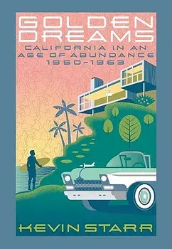 Golden Dreams: California in an Age of Abundance, 1950-1963, Paperback/Kevin Starr