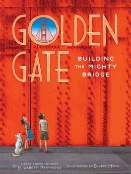 Golden Gate. Building the Mighty Bridge, Hardback/Elizabeth Partridge