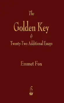 Golden Key and Twenty-Two Additional Essays, Hardcover/Emmet Fox
