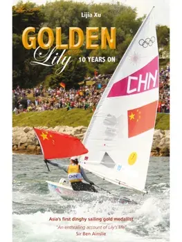 Golden Lily - Ten Years On. Asia’S First Dinghy Sailing Gold Medallist, 2 New edition, Paperback/Lijia Xu