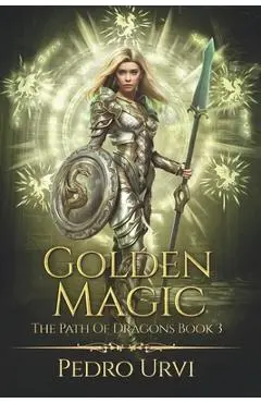 Golden Magic: (The Path of Dragons, Book 3) - Pedro Urvi