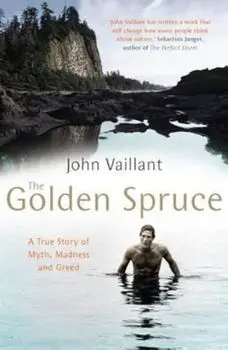 Golden Spruce, Paperback/John Vaillant