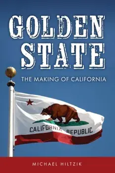Golden State. The Making of California, Hardback/Michael Hiltzik