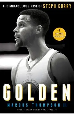 Golden: The Miraculous Rise of Steph Curry - Marcus Thompson
