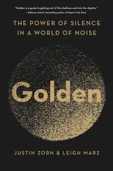 Golden. The Power of Silence in a World of Noise, Hardback/Leigh Marz
