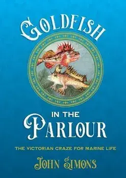 Goldfish in the Parlour, Paperback/John Simons