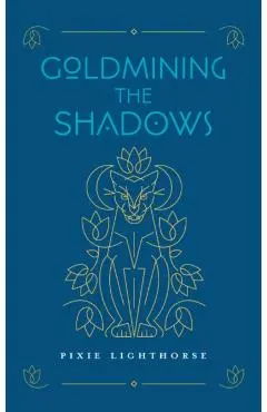 Goldmining the Shadows - Pixie Lighthorse