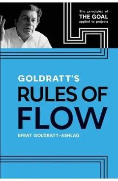 Goldratt's Rules of Flow: The Principles of The Goal Applied to Projects - Efrat Goldratt-ashlag