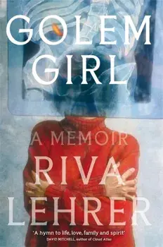 Golem Girl. A Memoir - 'A hymn to life, love, family, and spirit' DAVID MITCHELL, Hardback/Riva Lehrer