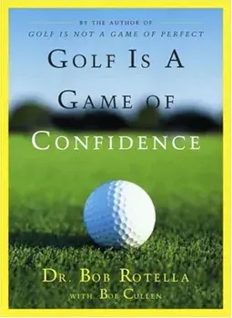 Golf Is a Game of Confidence, Hardcover/Bob Rotella