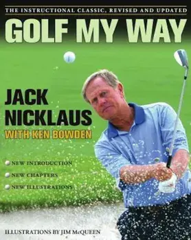 Golf My Way: The Instructional Classic, Revised and Updated, Paperback/Jack Nicklaus