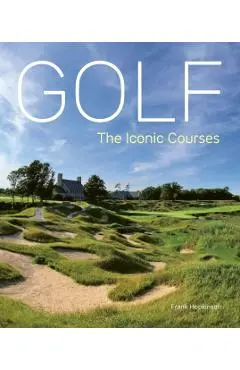 Golf: The Iconic Courses: The World's Most Iconic Courses - Frank Hopkinson