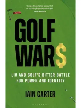 Golf Wars. LIV and Golf's Bitter Battle for Power and Identity, Paperback/Iain Carter