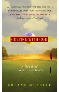 Golfing with God: A Novel of Heaven and Earth - Roland Merullo