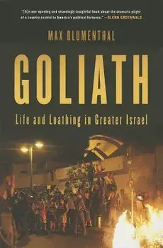 Goliath: Life and Loathing in Greater Israel, Paperback/Max Blumenthal