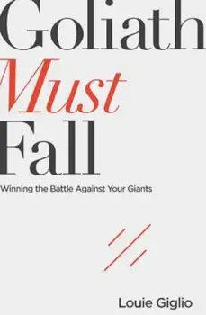 Goliath Must Fall: Winning the Battle Against Your Giants, Paperback/Louie Giglio