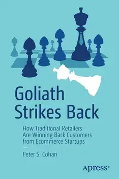 Goliath Strikes Back: How Traditional Retailers Are Winning Back Customers from Ecommerce Startups, Paperback/Peter S. Cohan