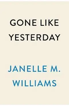Gone Like Yesterday - Janelle M. Williams