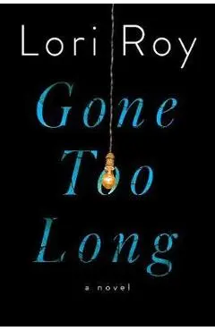 Gone Too Long - Lori Roy