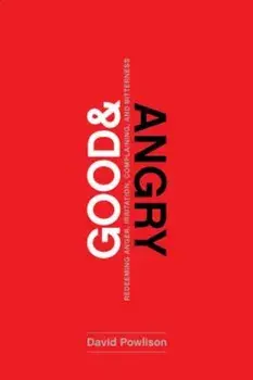 Good and Angry: Letting Go of Irritation, Complaining, and Bitterness, Paperback/David Powlison