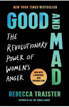 Good and Mad: The Revolutionary Power of Women's Anger - Rebecca Traister