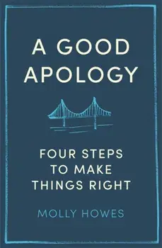 Good Apology. Four steps to make things right, Paperback/Molly Howes PhD