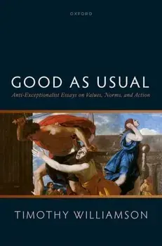 Good as Usual. Anti-Exceptionalist Essays on Values, Norms, and Action, Hardback/***