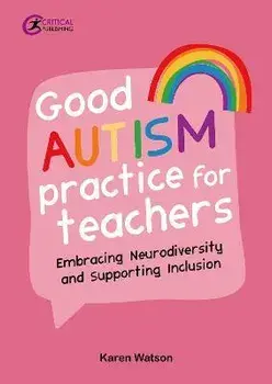 Good Autism Practice for Teachers. Embracing Neurodiversity and Supporting Inclusion, Paperback/Karen Watson