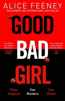 Good Bad Girl. The top ten bestseller Alice Feeney returns with another mind-blowing tale of psychological suspense..., Hardback/Alice Feeney