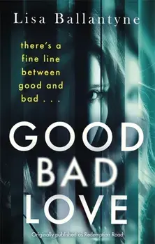 Good Bad Love. From the Richard & Judy Book Club bestselling author of The Guilty One, Paperback/Lisa Ballantyne
