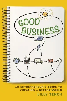 Good Business. An Entrepreneur's Guide to Creating a Better World, Paperback/Lilly Tench